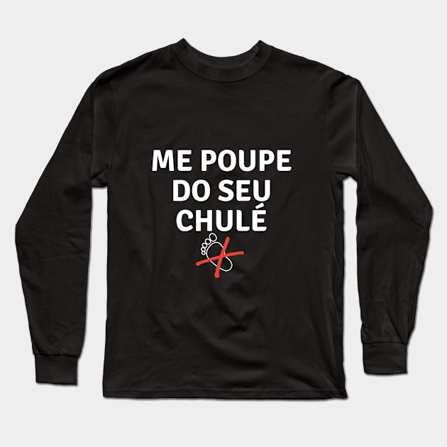 Me poupe do seu chulé Long Sleeve T-Shirt by Pro Viper